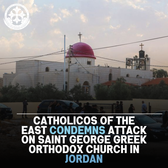 Catholicos of the East Condemns Attack on Saint George Greek Orthodox Church in Jordan